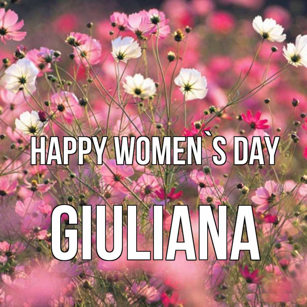 Greetings card с именем, Giuliana happy women`s day красиво 1 Greetings with text for free download 